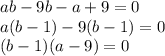 ab-9b-a+9=0 \\ a(b-1)-9(b-1)=0 \\ (b-1)(a-9)=0