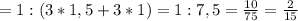 =1:(3*1,5+3*1)=1:7,5= \frac{10}{75}= \frac{2}{15}