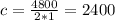 \\ c= \frac{4800}{2*1}=2400