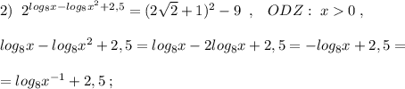 2)\; \; 2^{log_8x-log_8x^2+2,5}=(2\sqrt2+1)^2-9\; \; ,\; \; \; ODZ:\; x0\; ,\\\\log_8x-log_8x^2+2,5=log_8x-2log_8x+2,5=-log_8x+2,5=\\\\=log_8{x^{-1}}+2,5\; ;