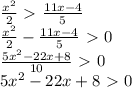 \frac{x^{2} }{2} \ \textgreater \ \frac{11x - 4}{5} \\ \frac{x^{2} }{2}- \frac{11x - 4}{5} \ \textgreater \ 0 \\ \frac{5x^{2} - 22x + 8}{10} \ \textgreater \ 0 \\ 5x^{2} - 22x + 8 \ \textgreater \ 0 \\