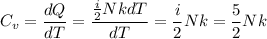 C_v = \dfrac{dQ}{dT} = \dfrac{\frac{i}{2}NkdT}{dT} = \dfrac{i}{2}Nk = \dfrac{5}{2}Nk