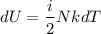 dU = \dfrac{i}{2}NkdT