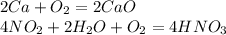 2Ca+O_2=2CaO\\4NO_2+2H_2O+O_2=4HNO_3