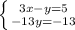 \left \{ {{3x-y=5} \atop {-13y=-13}} \right.