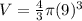 V= \frac{4}{3} \pi (9)^{3}