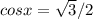 cosx = \sqrt{3} /2