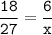 \tt\displaystyle\frac{18}{27}=\frac{6}{x}\\\\