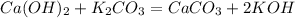 Ca(OH)_2+K_2CO_3=CaCO_3+2KOH