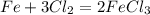 Fe + 3Cl_2=2FeCl_3