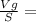 \frac{Vg}{S} =