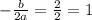 -\frac{b}{2a}=\frac{2}{2}=1