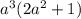 a^3(2a^2+1)