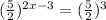 ( \frac{5}{2} )^{2x-3}=( \frac{5}{2} )^3