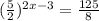 ( \frac{5}{2} )^{2x-3}= \frac{125}{8}