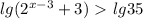 lg(2 ^{x-3} +3)\ \textgreater \ lg35