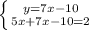 \left \{ {{y=7x-10} \atop {5x+7x-10=2}} \right.