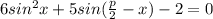 6 sin^{2}x+5sin( \frac{p}{2}-x)-2=0