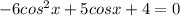 -6 cos^{2}x+5cosx+4=0