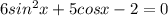 6 sin^{2}x + 5cosx-2=0