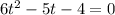 6 t^{2} -5t-4=0