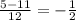 \frac{5-11}{12}= -\frac{1}{2}