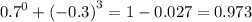 {0.7}^{0} + {( - 0.3)}^{3} = 1 - 0.027 = 0.973