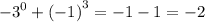 { - 3}^{0} + {( - 1)}^{3} = - 1 - 1 = - 2