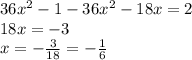 36 x^{2} -1-36 x^{2} -18x=2 \\ 18x=-3 \\ x=- \frac{3}{18} =- \frac{1}{6}