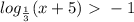 log_{ \frac{1}{3} }(x+5)\ \textgreater \ -1