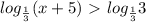 log_{ \frac{1}{3} }(x+5)\ \textgreater \ log_{ \frac{1}{3} }3