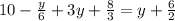 10 - \frac{y}{6}+3y+\frac{8}{3}= y+ \frac{6}{2}