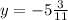 y=-5\frac{3}{11}