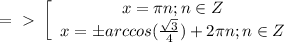 =\ \textgreater \ \left[\begin{array}{ccc}x=\pi n;n\in Z\\x=бarccos(\frac{\sqrt3}4)+2\pi n;n\in Z\end{array}\right