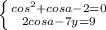 \left \{ {{cos^{2}+cosa-2=0} \atop {2cosa-7y=9}} \right.