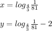 x=log_{ \frac{4}{3}} \frac{1}{81} \\ \\ y=log_{ \frac{4}{3}} \frac{1}{81}-2