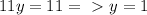 11y=11 =\ \textgreater \ y=1