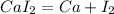 CaI_2=Ca+I_2