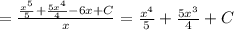 =\frac{\frac{x^5}{5}+\frac{5x^4}{4}-6x+C}{x}=\frac{x^4}{5}+\frac{5x^3}{4}+C