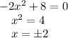 -2x^2+8=0\\ ~~~~x^2=4\\ ~~~~x=\pm2