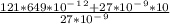 \frac{121*649*10^-^1^2+27*10^-^9*10}{27*10^-^9}