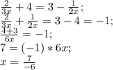 \frac{2}{3x}+4=3- \frac{1}{2x}; \\ \frac{2}{3x}+ \frac{1}{2x}=3-4=-1; \\ \frac{4+3}{6x}=-1; \\ 7=(-1)*6x; \\ x= \frac{7}{-6}