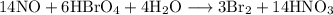 \rm 14NO + 6HBrO_4 + 4H_2O \longrightarrow 3Br_2 + 14HNO_3