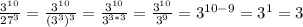 \frac{3^{10}}{27^3}= \frac{3^{10}}{(3^3)^3}= \frac{3^{10}}{3^{3*3}}= \frac{3^{10}}{3^9}=3^{10-9}=3^1=3