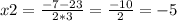 x2= \frac{-7-23}{2*3}= \frac{-10}{2}= -5