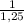 \frac{1}{1,25}