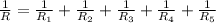 \frac{1}{R} = \frac{1}{R_1} + \frac{1}{R_2} + \frac{1}{R_3}+ \frac{1}{R_4} + \frac{1}{R_5}