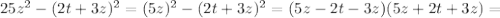 25 z^{2} - (2t+3z)^{2} = (5z)^{2}-(2t+3z)^{2} = (5z-2t-3z)(5z+2t+3z)=