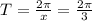 T= \frac{2 \pi }{x} = \frac{2 \pi }{3}