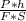 \frac{P * h}{F * S}